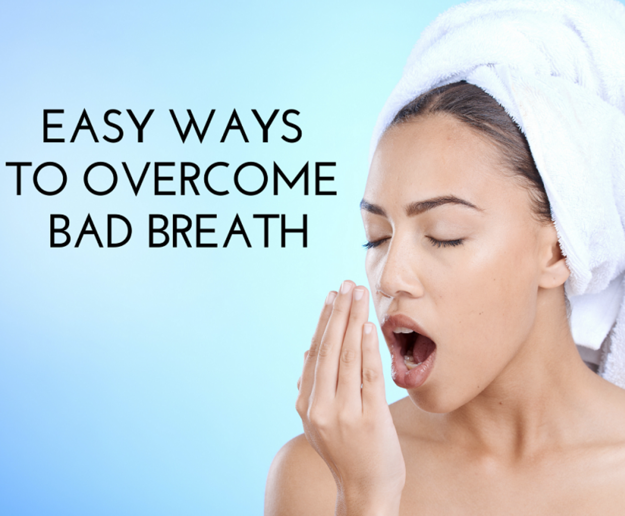 Easy Ways To Overcome Bad Breath